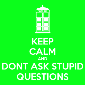 keep-calm-and-dont-ask-stupid-questions
